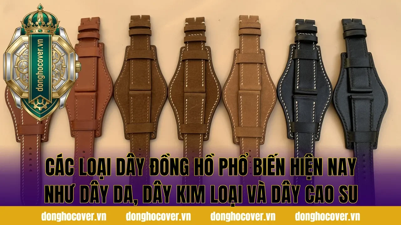 Các loại dây đồng hồ phổ biến hiện nay như dây da, dây kim loại và dây cao su