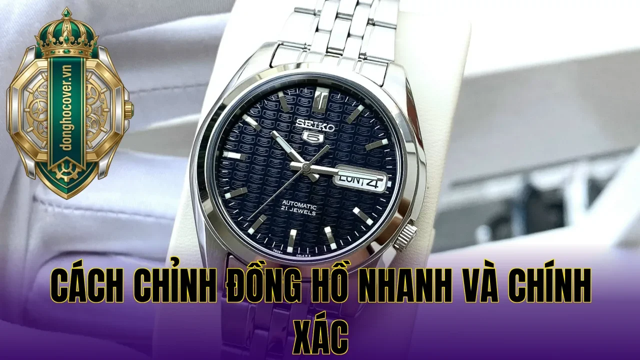 Cách Chỉnh Đồng Hồ Nhanh Và Chính Xác
