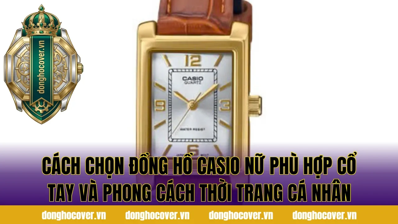 Cách chọn đồng hồ Casio nữ phù hợp cổ tay và phong cách thời trang cá nhân