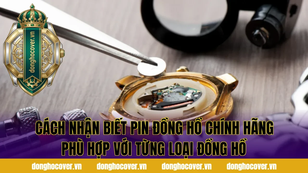 Cách nhận biết pin đồng hồ chính hãng phù hợp với từng loại đồng hồ
