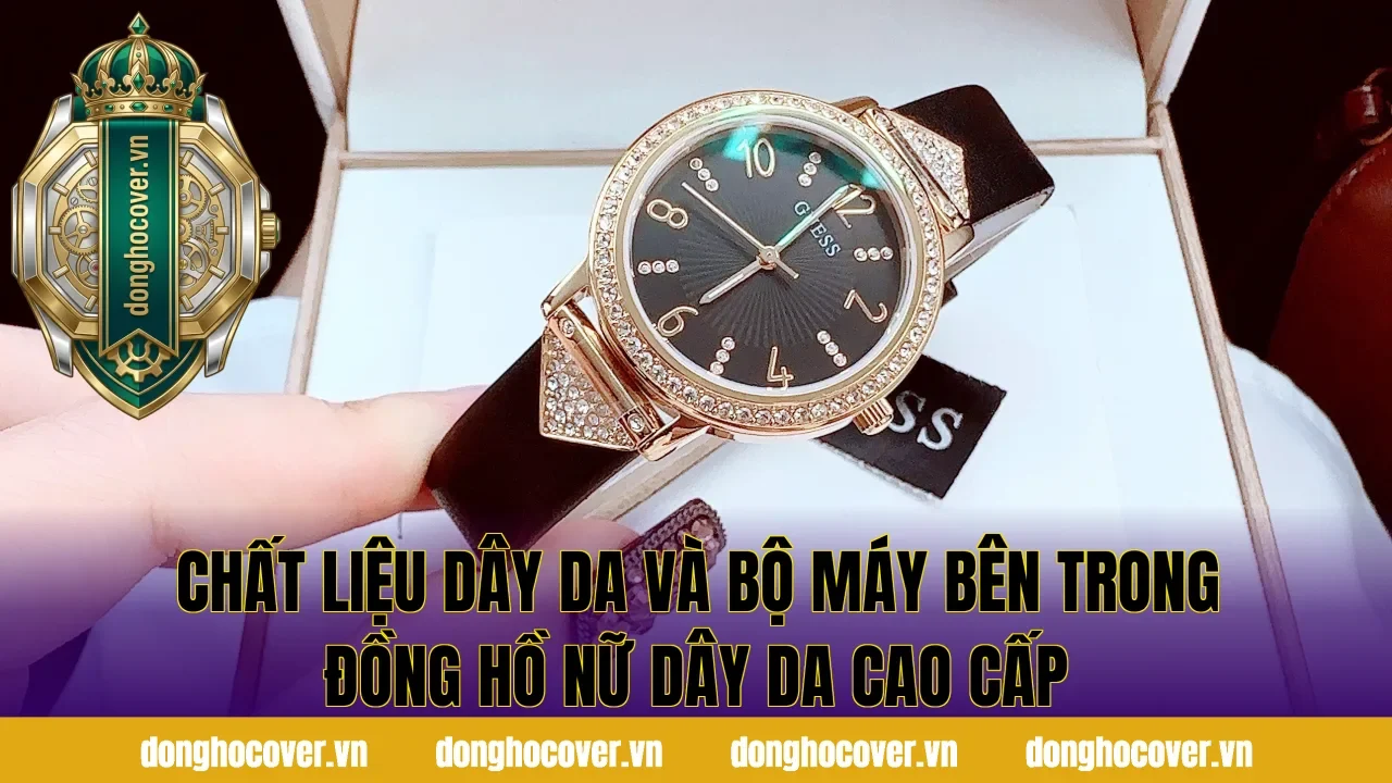 Chất liệu dây da và bộ máy bên trong đồng hồ nữ dây da cao cấp