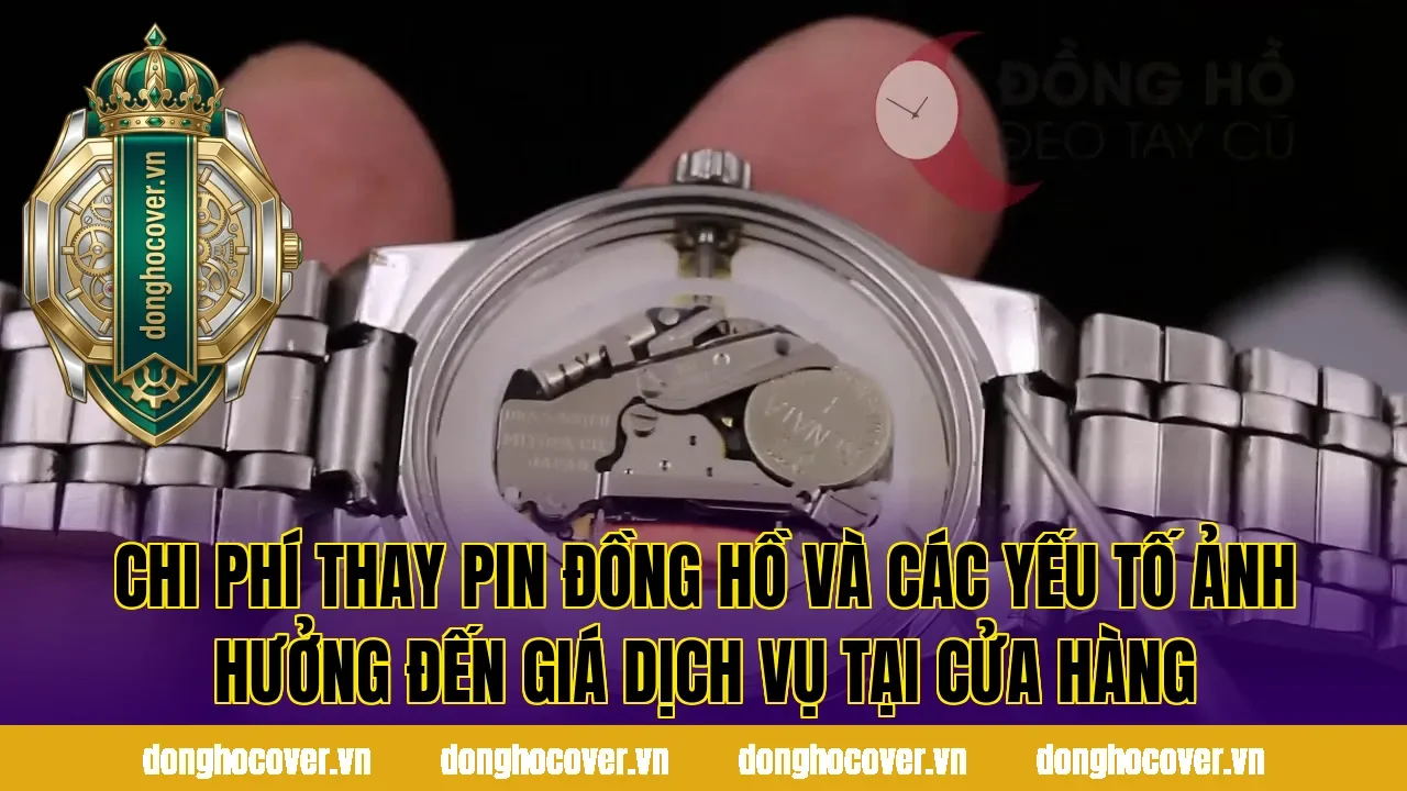 Chi phí thay pin đồng hồ và các yếu tố ảnh hưởng đến giá dịch vụ tại cửa hàng
