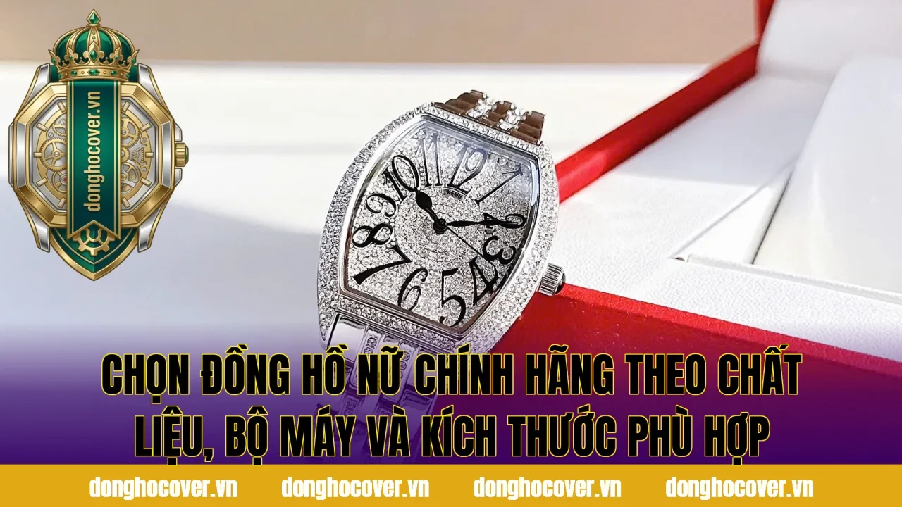 Chọn đồng hồ nữ chính hãng theo chất liệu, bộ máy và kích thước phù hợp
