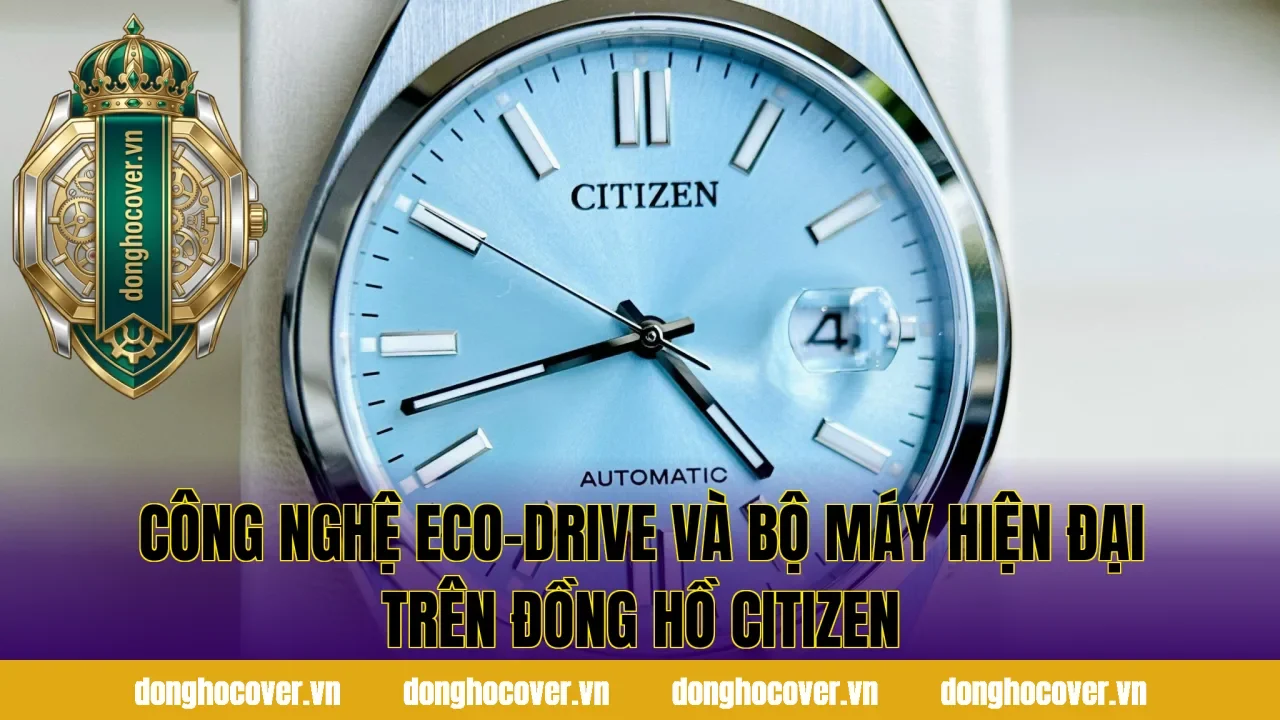 Công nghệ Eco-Drive và bộ máy hiện đại trên đồng hồ Citizen