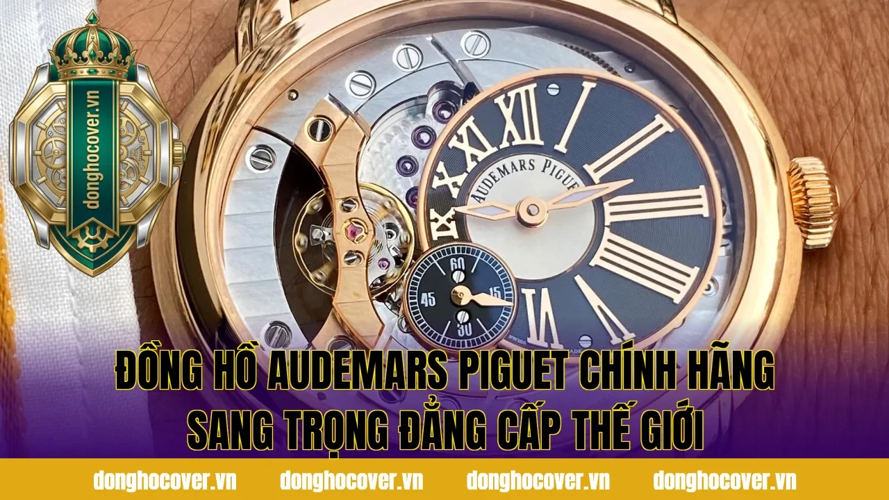 Đồng Hồ Audemars Piguet Chính Hãng Sang Trọng Đẳng Cấp Thế Giới