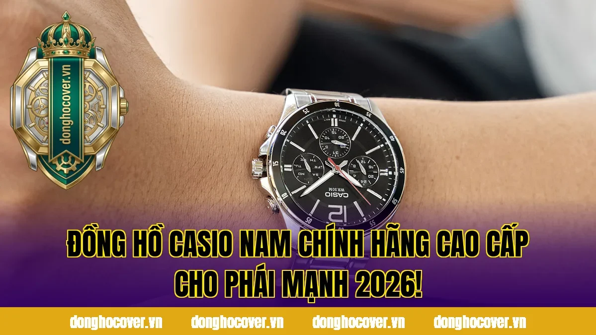 Đồng Hồ Casio Nam Chính Hãng Cao Cấp Cho Phái Mạnh 2026!