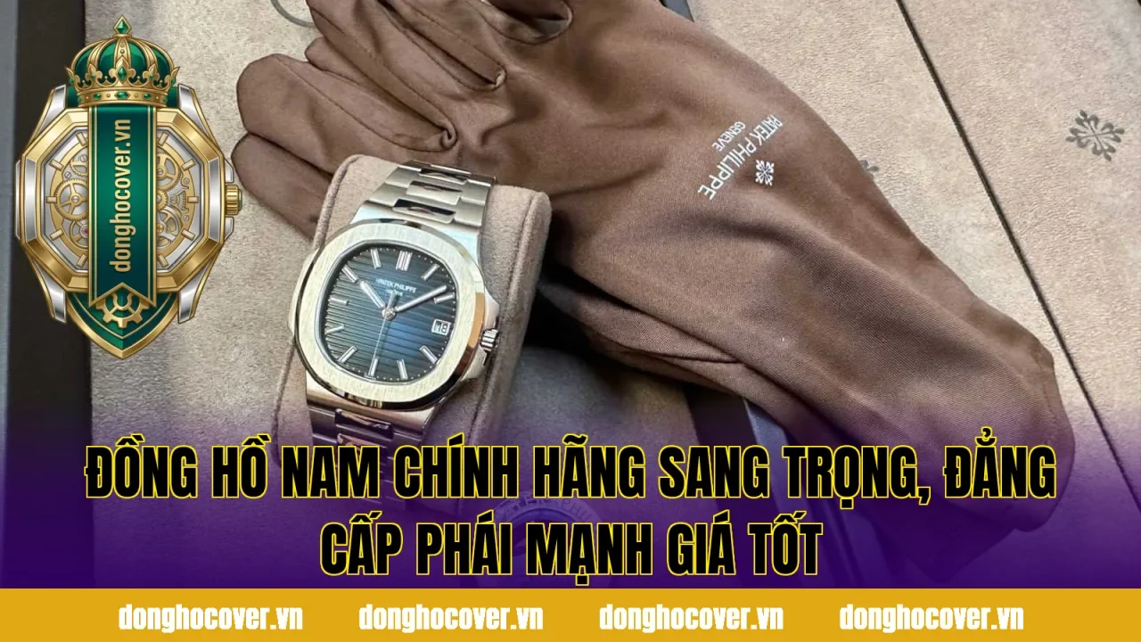 Đồng hồ nam chính hãng sang trọng, đẳng cấp phái mạnh giá tốt