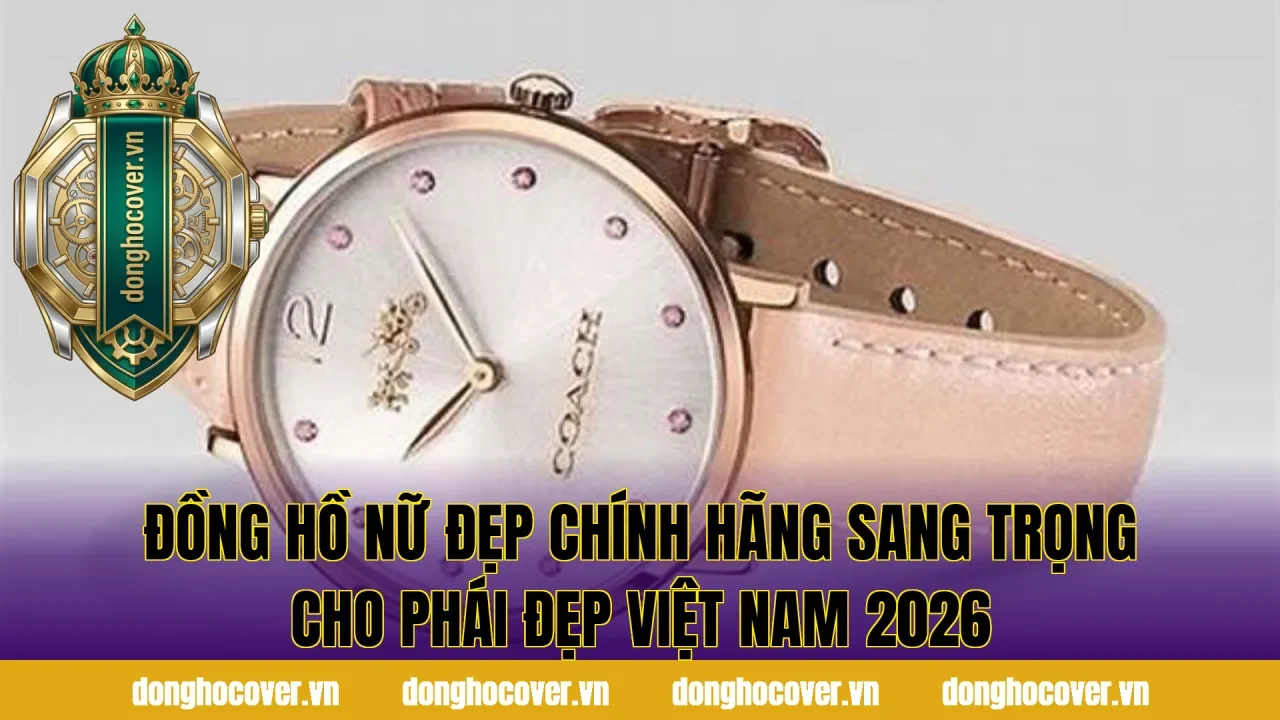 Đồng Hồ Nữ Đẹp Chính Hãng Sang Trọng Cho Phái Đẹp Việt Nam 2026