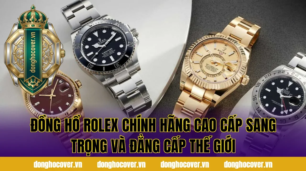 Đồng Hồ Rolex Chính Hãng Cao Cấp Sang Trọng Và Đẳng Cấp Thế Giới