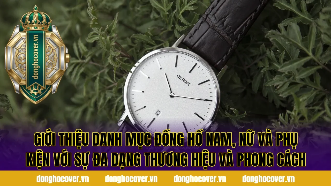 Giới thiệu danh mục đồng hồ nam, nữ và phụ kiện với sự đa dạng thương hiệu và phong cách
