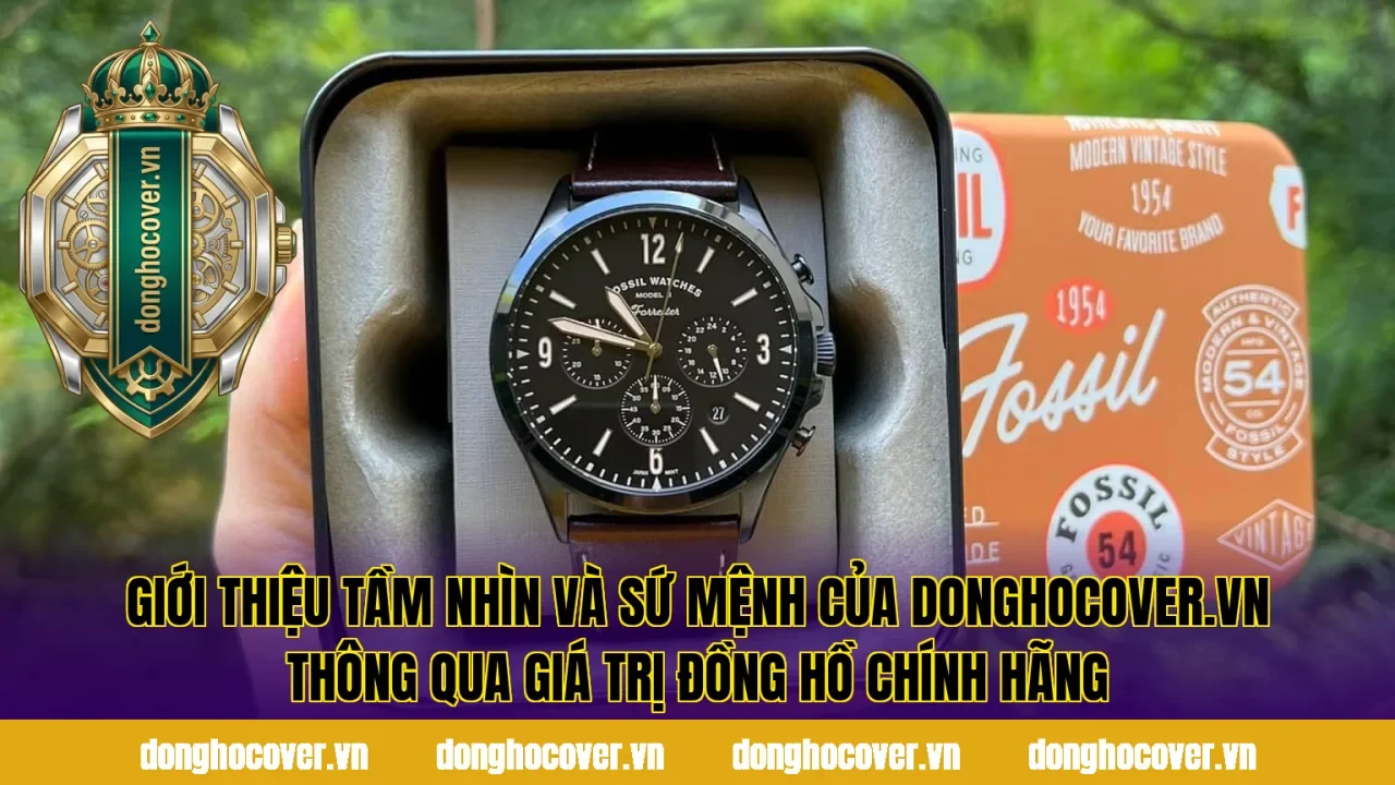 Giới thiệu tầm nhìn và sứ mệnh của donghocover.vn thông qua giá trị đồng hồ chính hãng