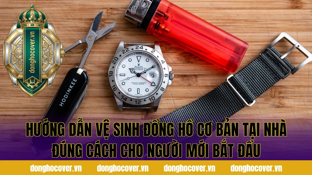 Hướng dẫn vệ sinh đồng hồ cơ bản tại nhà đúng cách cho người mới bắt đầu