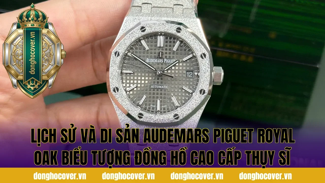 Lịch sử và di sản Audemars Piguet Royal Oak biểu tượng đồng hồ cao cấp Thụy Sĩ