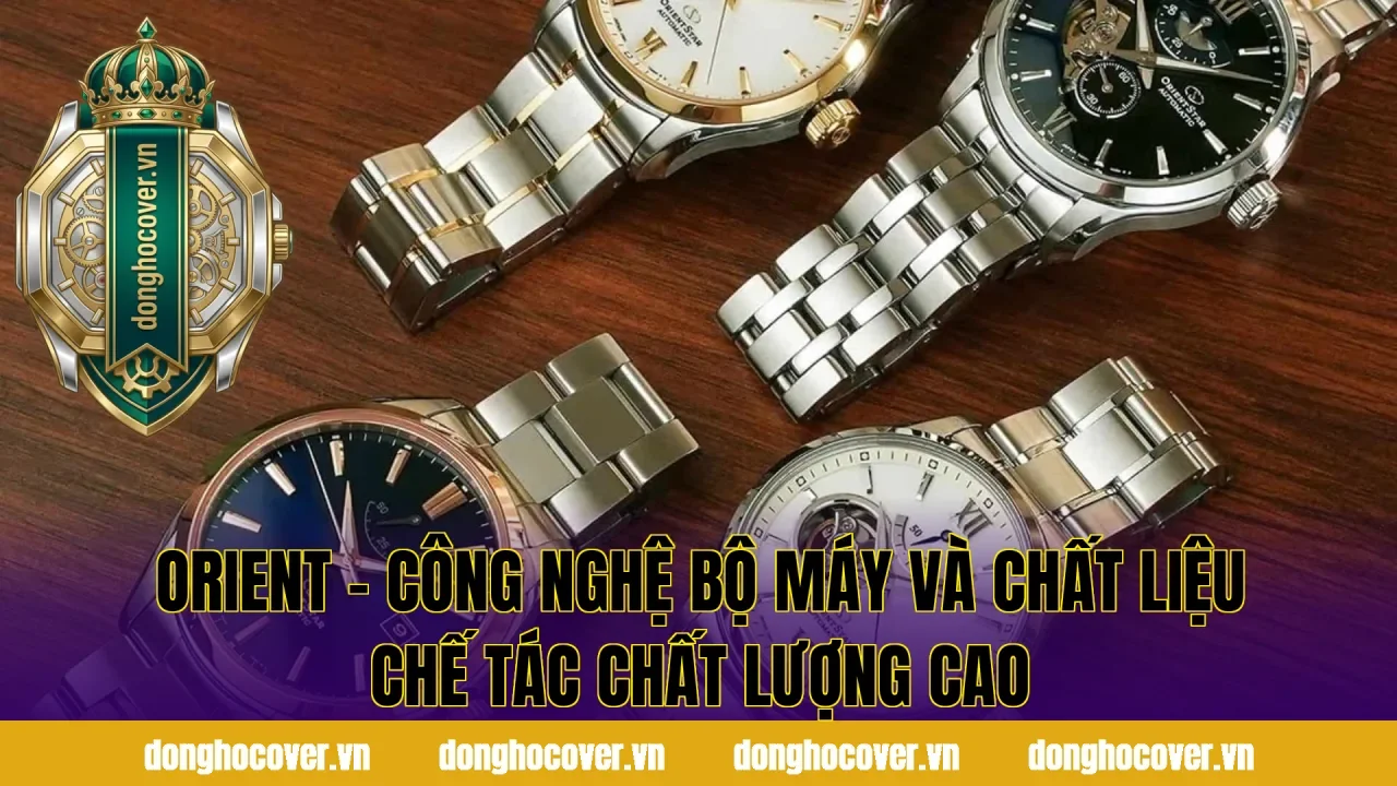 Orient – Công nghệ bộ máy và chất liệu chế tác chất lượng cao