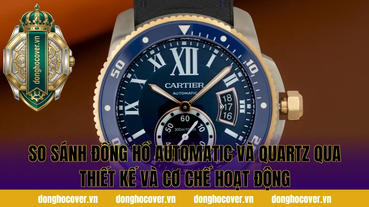 So sánh đồng hồ automatic và quartz qua thiết kế và cơ chế hoạt động