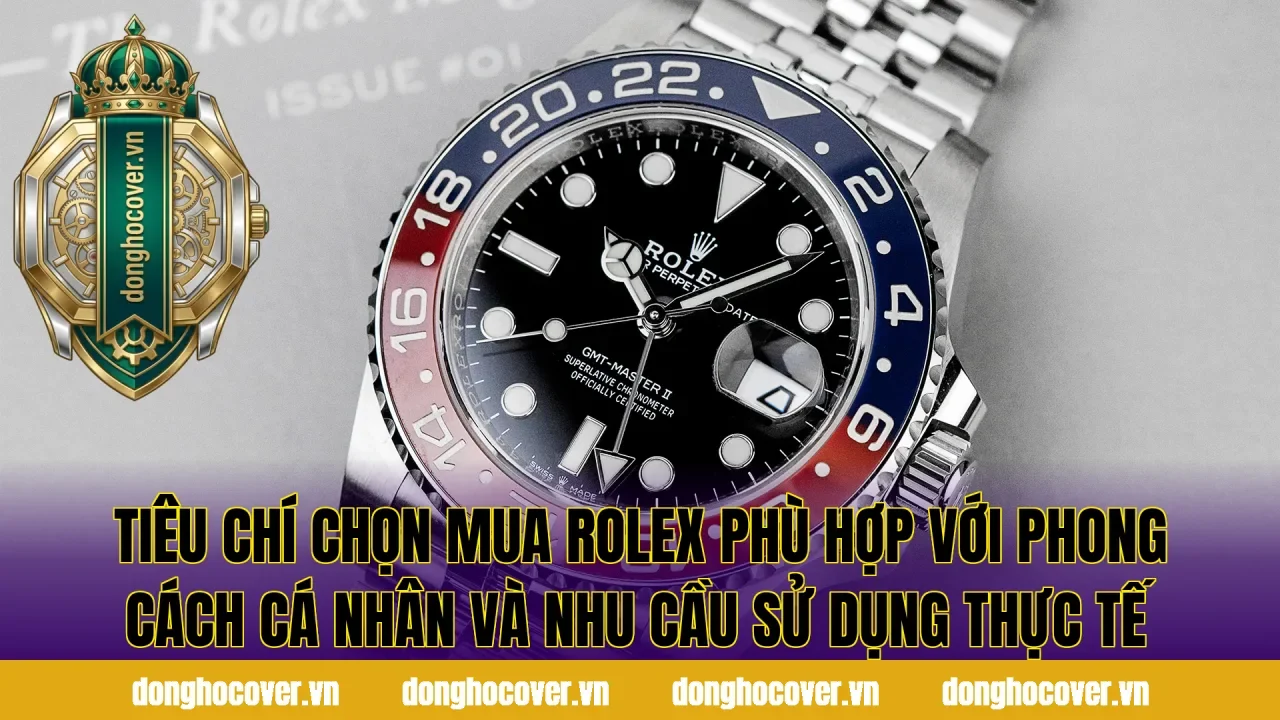 Tiêu chí chọn mua Rolex phù hợp với phong cách cá nhân và nhu cầu sử dụng thực tế
