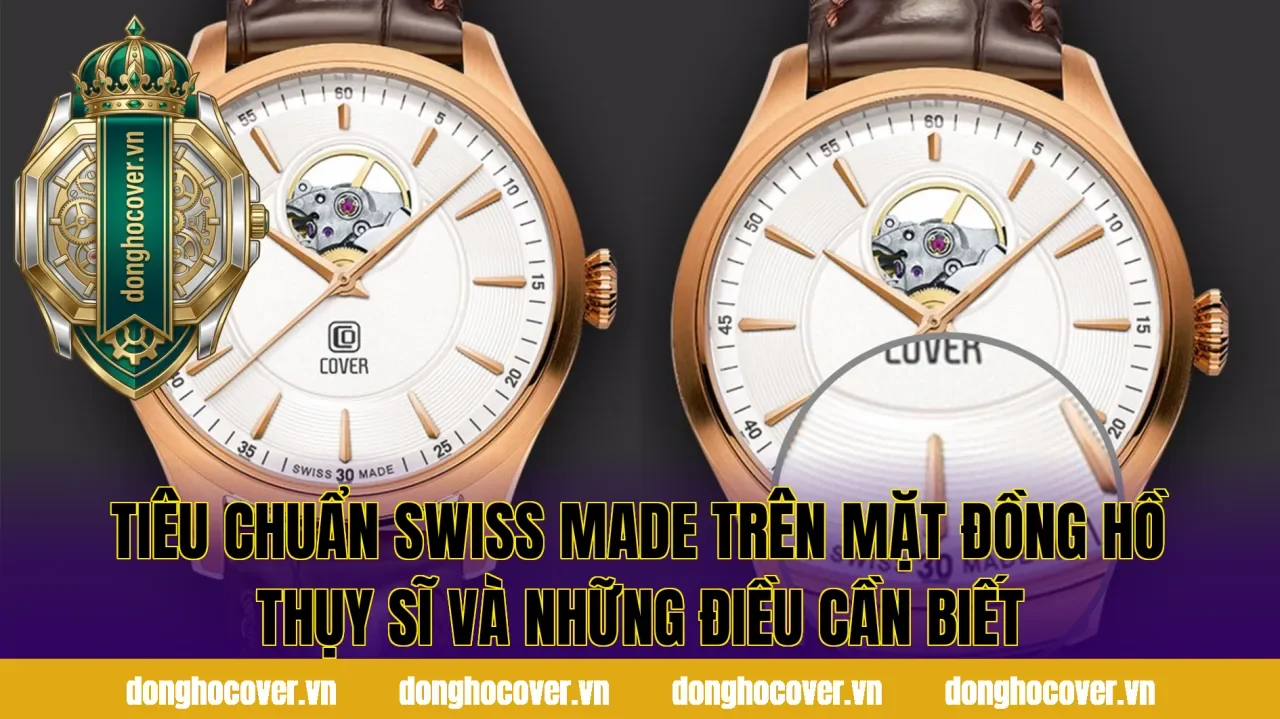 Tiêu chuẩn swiss made trên mặt đồng hồ Thụy Sĩ và những điều cần biết