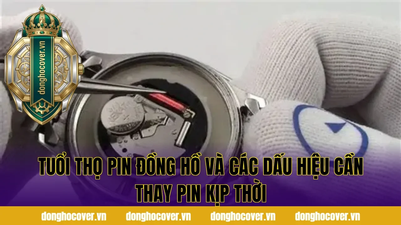 Tuổi thọ pin đồng hồ và các dấu hiệu cần thay pin kịp thời