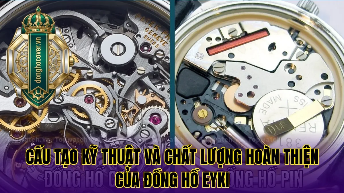 Cấu tạo kỹ thuật và chất lượng hoàn thiện của đồng hồ Eyki