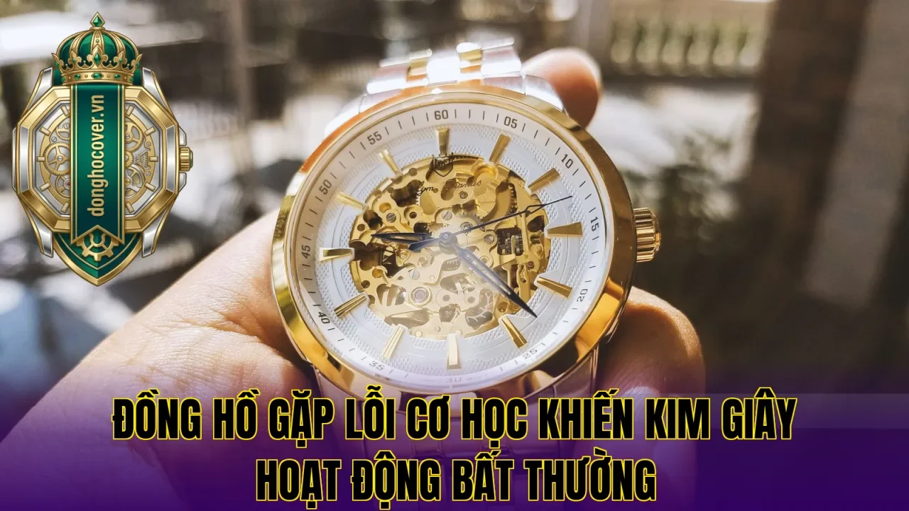 Đồng hồ gặp lỗi cơ học khiến kim giây hoạt động bất thường