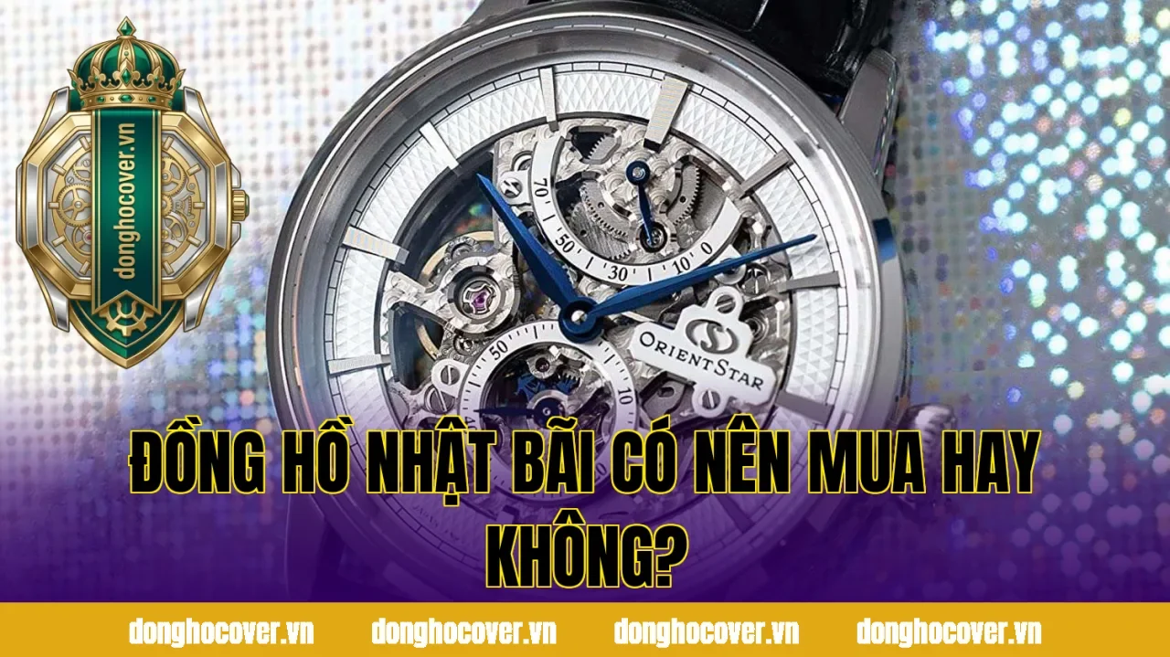 Đồng Hồ Nhật Bãi Có Nên Mua Hay Không?