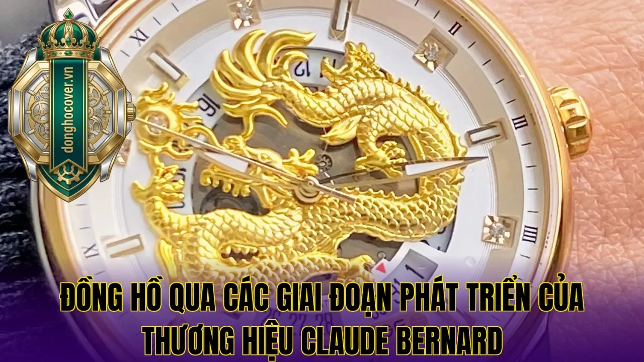 Đồng hồ qua các giai đoạn phát triển của thương hiệu Claude Bernard