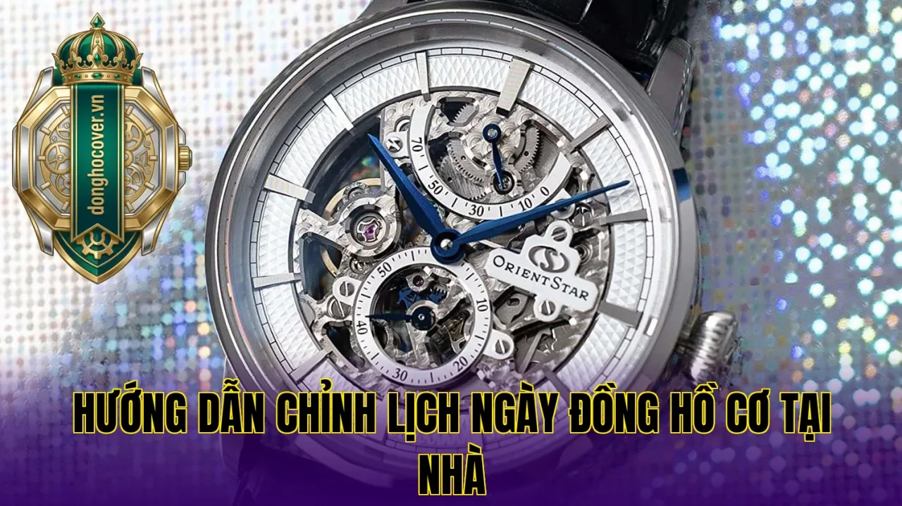 Hướng dẫn chỉnh lịch ngày đồng hồ cơ tại nhà