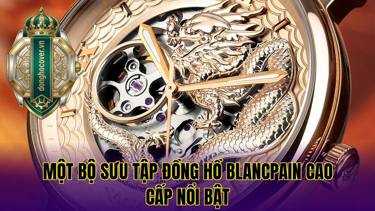 Một bộ sưu tập đồng hồ Blancpain cao cấp nổi bật