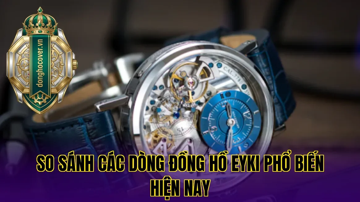 So sánh các dòng đồng hồ Eyki phổ biến hiện nay