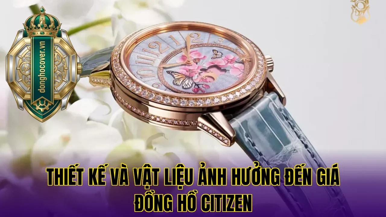 Thiết kế và vật liệu ảnh hưởng đến giá đồng hồ Citizen