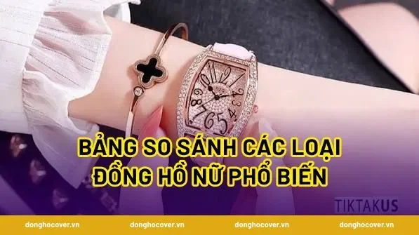 Bảng so sánh các loại đồng hồ nữ phổ biến