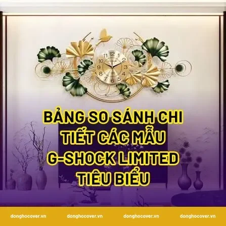Bảng so sánh chi tiết các mẫu g-shock limited tiêu biểu