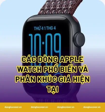 Các dòng Apple Watch phổ biến và phân khúc giá hiện tại