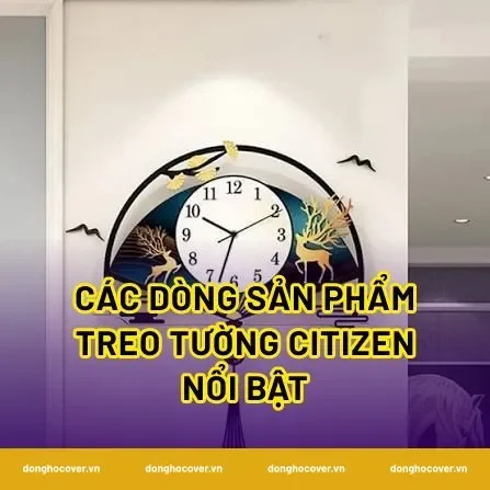 Các dòng sản phẩm treo tường citizen nổi bật