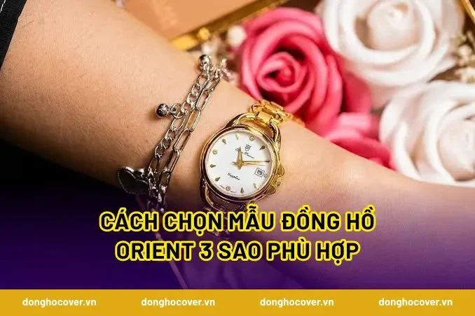 Cách chọn mẫu đồng hồ Orient 3 sao phù hợp