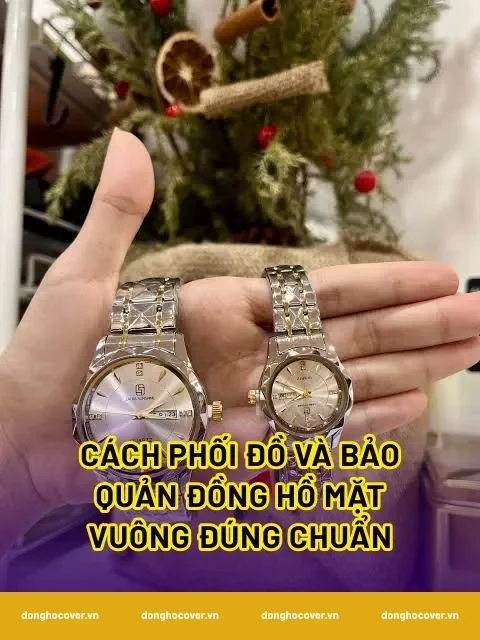 Cách phối đồ và bảo quản đồng hồ mặt vuông đúng chuẩn