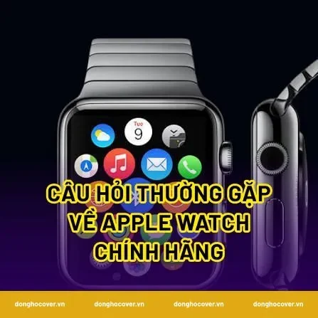 Câu hỏi thường gặp về Apple Watch chính hãng