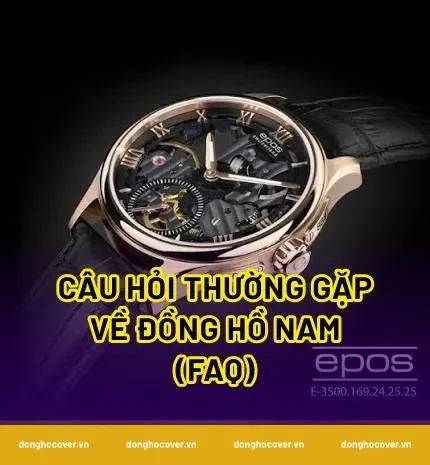 Câu hỏi thường gặp về đồng hồ nam (FAQ)