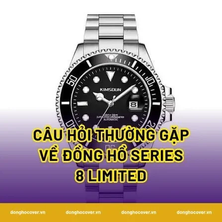Câu hỏi thường gặp về đồng hồ series 8 limited