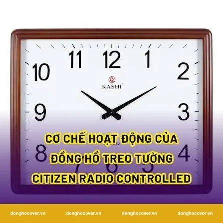 Cơ chế hoạt động của đồng hồ treo tường Citizen radio controlled