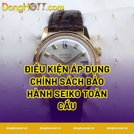 Điều kiện áp dụng chính sách bảo hành seiko toàn cầu