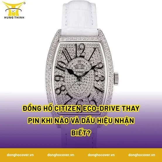 Đồng hồ Citizen eco-drive thay pin khi nào và dấu hiệu nhận biết?