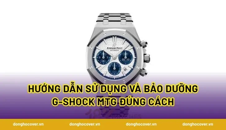 Hướng dẫn sử dụng và bảo dưỡng G-Shock MTG đúng cách
