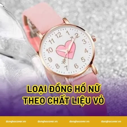 Loại đồng hồ nữ theo chất liệu vỏ