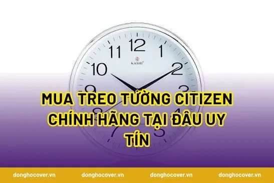 Mua treo tường citizen chính hãng tại đâu uy tín