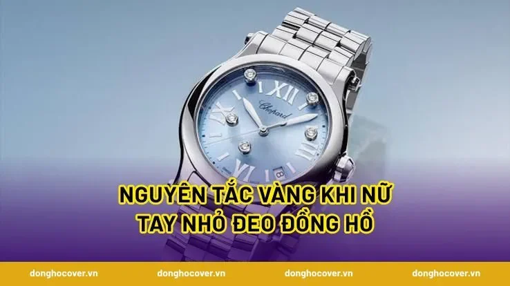 Nguyên tắc vàng khi nữ tay nhỏ đeo đồng hồ
