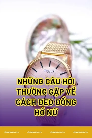 Những câu hỏi thường gặp về cách đeo đồng hồ nữ