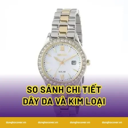 So sánh chi tiết dây da và kim loại