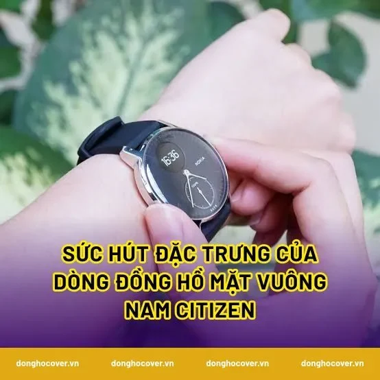 Sức hút đặc trưng của dòng đồng hồ mặt vuông nam Citizen