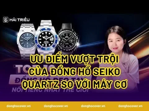 Ưu điểm vượt trội của đồng hồ Seiko Quartz so với máy cơ